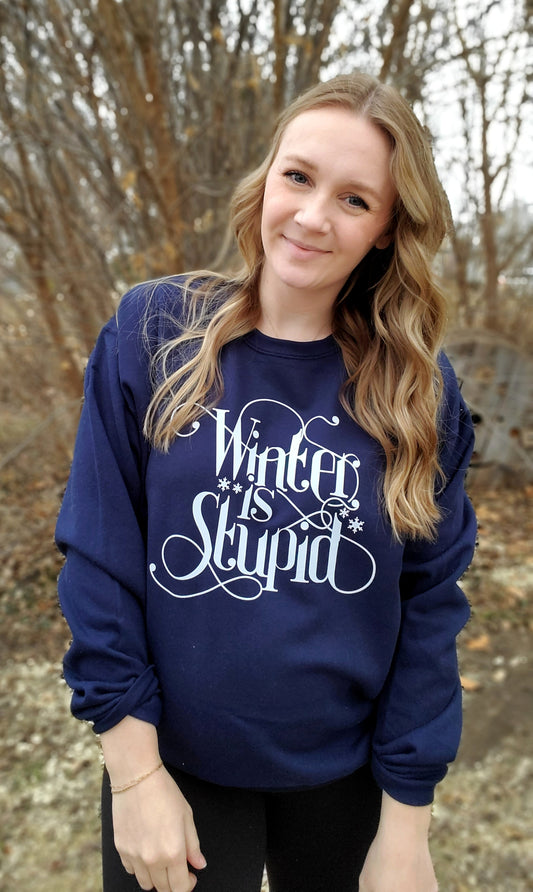 WINTER IS STUPID Navy Crewneck Sweatshirt