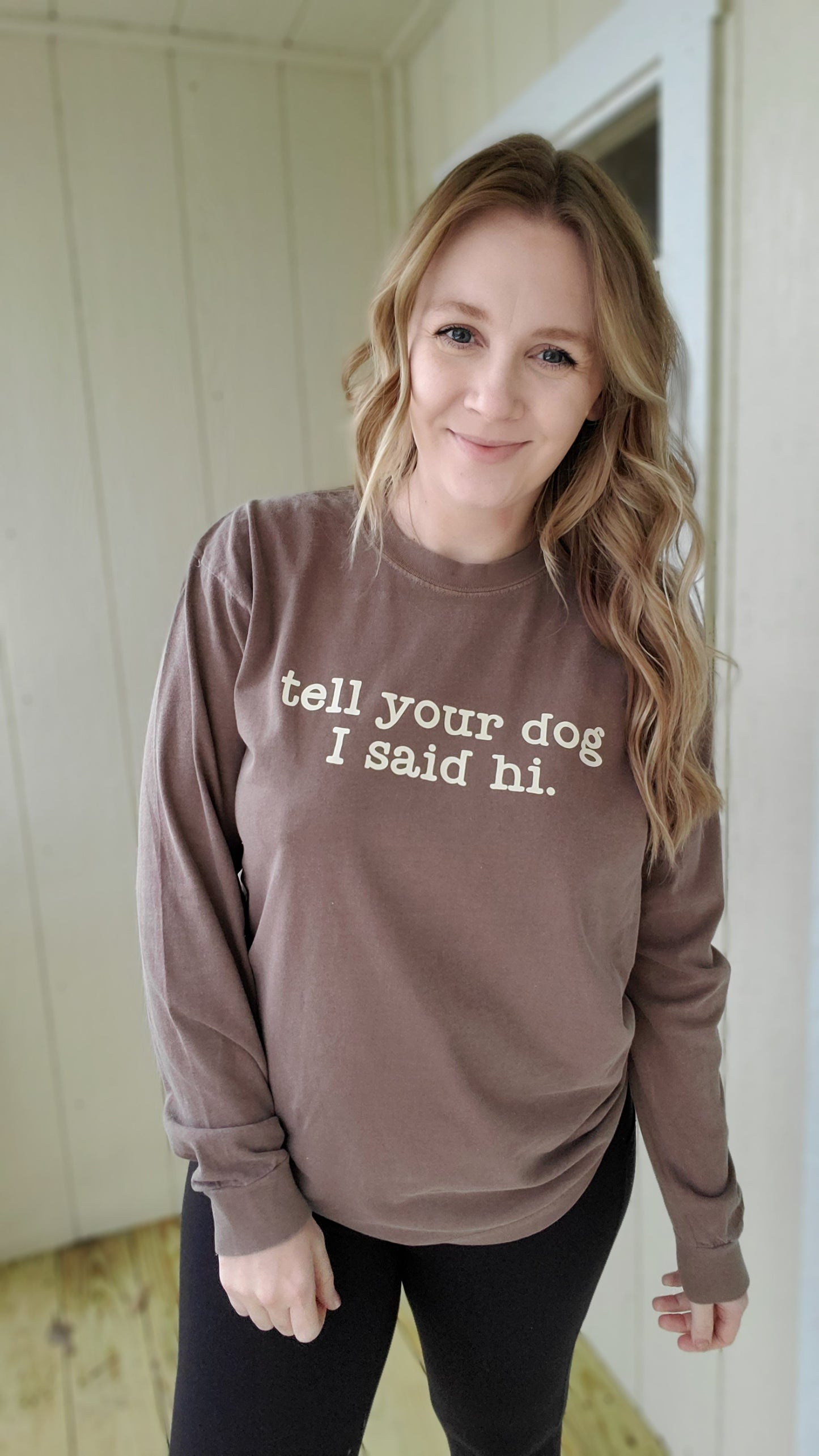 TELL YOUR DOG I SAID HI Espresso Vintage Wash Long Sleeve Tee