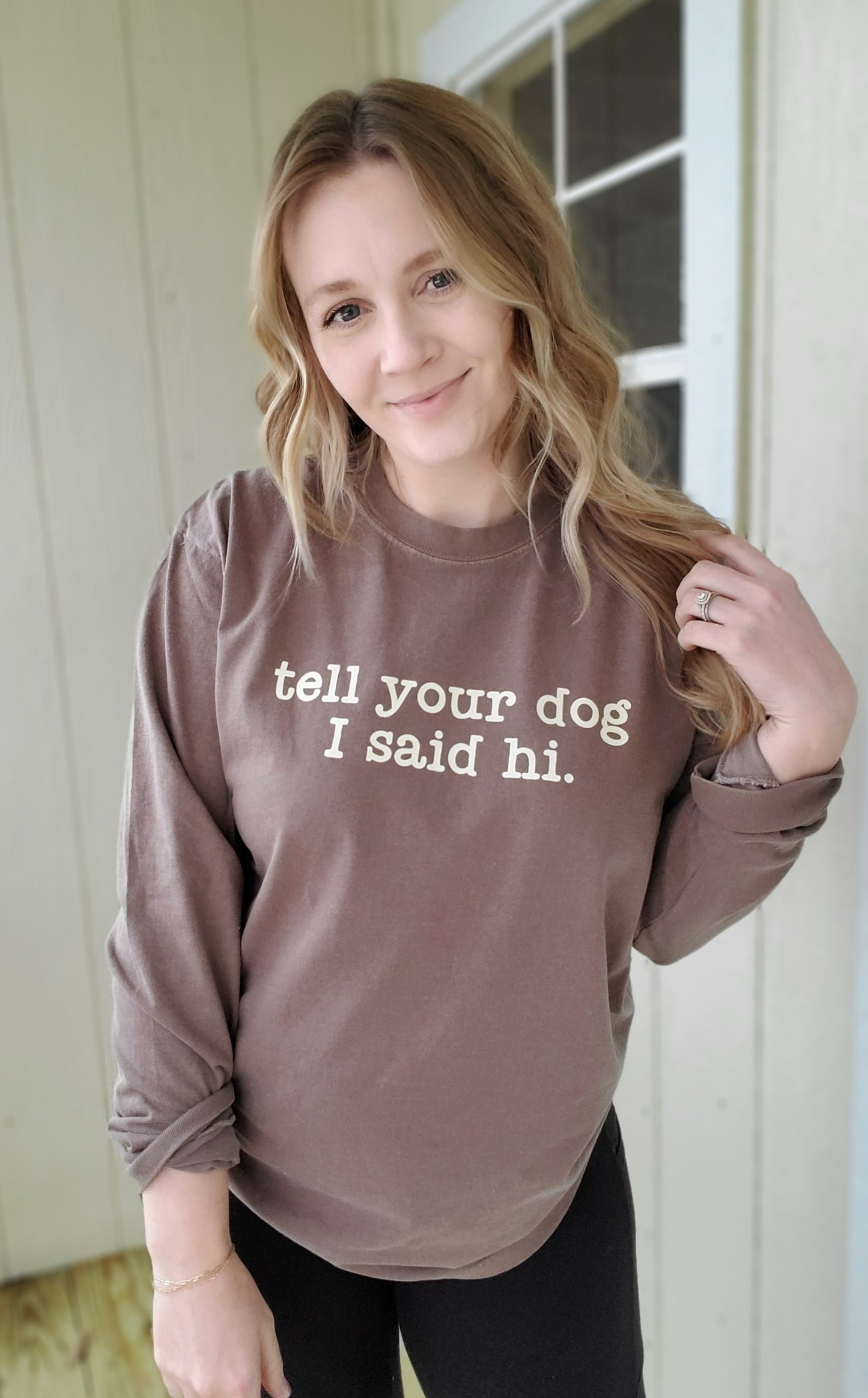 TELL YOUR DOG I SAID HI Espresso Vintage Wash Long Sleeve Tee